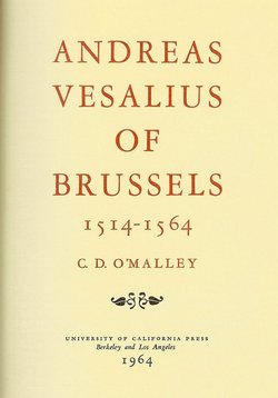 Charles Donald O'MALLEY, Andreas Vesalius of Brussels 1514 1564, Berkeley and Los Angeles: University of California Press, 1964, 8°, XV-480 pp